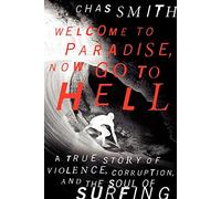 Welcome to Paradise, Now Go to Hell: A True Story of Violence, Corruption, and the Soul of Surfing