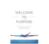 Welcome to Purpose: Understand, Stabilize, and Advance Your Life