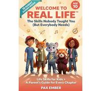 Welcome to Real Life: The Skills Nobody Taught You (But Everybody Needs) - Age 10 Edition