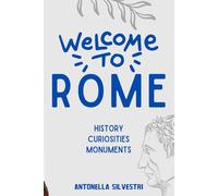 Welcome to Rome: history - curiosities - monuments
