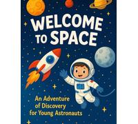 Welcome to Space: An Adventure of Discovery for Young Astronauts