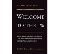WELCOME TO THE 1%: From Ramen-Broke to the Top 1%: The Introverted Multi-Millionaire's Path to Financial Freedom