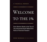 WELCOME TO THE 1%: From Ramen-Broke to the Top 1%: The Introverted Multi-Millionaire's Path to Financial Freedom