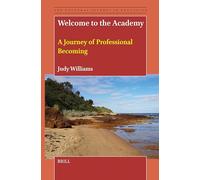 Welcome to the Academy: A Journey of Professional Becoming: 8 (The Doctoral Journey in Education)