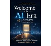 Welcome to the AI Era: The Simple Secret to Talking with AI and Mastering the Future: 1 (Welcome to the AI Era Series)