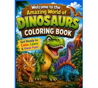Welcome to the Amazing World of Dinosaurs Coloring Book: Fun Dinosaur Coloring Pages with Amazing Dinosaur Facts