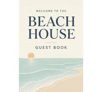 Welcome to the Beach House Guest Book: Visitor Log Book for Vacation Rentals, Short-Term Rental Guests and Vacation Memories