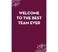 Welcome to the best team ever: Blank Lined Notebook with Funny Saying For Co-workers, Teammates, Workplace, Employees, Staff, HR, and Boss Lady (100 lined page - 6"x9")