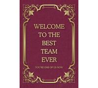 Welcome To The Best Team Ever: Funny Saying Blank Lined Notebook Journal for Adults, Men, Women, New Office Co-workers, Employees, Bosses, Friends, and Family