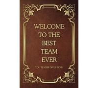 Welcome To The Best Team Ever: Funny Saying Blank Lined Notebook Journal for Adults, Men, Women, New Office Co-workers, Employees, Bosses, Friends, and Family