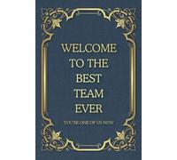 Welcome To The Best Team Ever: Funny Saying Blank Lined Notebook Journal for Adults, Men, Women, New Office Co-workers, Employees, Bosses, Friends, and Family