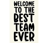 Welcome To The Best Team Ever: Thoughtful Lined Journal - Special Gift for New Team Members, Assistants, and Executives