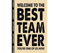 Welcome To The Best Team Ever. You're One Of Us Now: 6x9 Office Journal Notebook - 100+ Blank Lined Pages with Sarcastic Quotes Sayings | Funny Gag Gift for Coworkers, Boss, or Employees