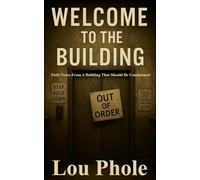 Welcome To The Building: Field Notes From A Building That Should Be Condemned