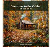 Welcome to the Cabin!: Cabin Guest Book - Sign-In & Memory Log for Airbnb, VRBO & Vacation Rental Hosts | 100+ Guest Entries with Ratings, Recommendations & Notes