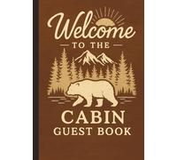 Welcome to the Cabin: Rustic Cabin Guest Book for Visitors to Share Memories & Moments in the Woods: A Cozy Mountain-Inspired Guest Book with Weather ... & Reflections - 7x10 Inch Matte Hardcover