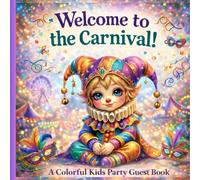 Welcome to the Carnival!: A Colorful Kids Party Guest Book for Birthdays, Carnivals & Fun Celebrations
