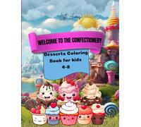 Welcome to the Confectionery: A Fun-Filled Coloring Book of Tasty Treats and Desserts for Kids Ages 4-8