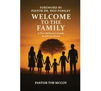 Welcome To The Family: A New Believers Guide To Life In Christ