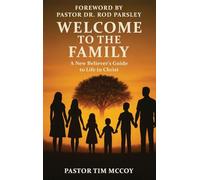 Welcome To The Family: A New Believers Guide To Life In Christ