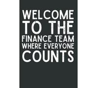 Welcome to the Finance Team, Where Everyone Counts | Funny Accountant & Finance Notebook | 6x9 Lined Journal for CPAs, Analysts, and Number Crunchers