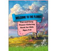 Welcome to the Florist: Fun and Easy Flower Coloring Book for Kids Ages 4-8