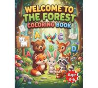 Welcome to the Forest: An ABC Animal Coloring Book for Kids Ages 3-6: Learn the Alphabet from A to Z with Cute Forest Animals | Fun Preschool Coloring Book for Boys and Girls