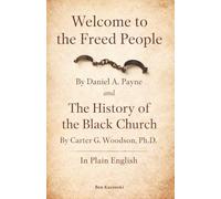 Welcome to the Freed People By Daniel A. Payne and The History of the Black Church By Carter G. Woodson, Ph.D. In Plain English
