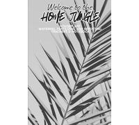 Welcome to the Home Jungle: Houseplant Watering, Fertilizing and Repotting Trackers & Notebook