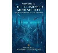 Welcome to The Illumin8ed Mind Society: The Blueprint For Heaven on Earth