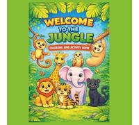 Welcome to the Jungle: A cute Coloring and Activity Book for Kids Ages 4-8 Featuring Cute Jungle Animals, Mazes, Tracing, and Puzzles