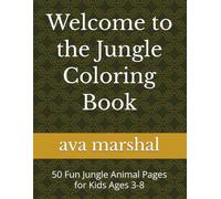 Welcome to the Jungle Coloring Book: 50 Fun Jungle Animal Pages for Kids Ages 3-8