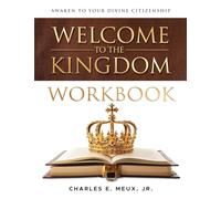Welcome to the Kingdom Workbook: A Guide for Deeper Kingdom Living (Welcome to the Kingdom Series)