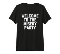 Welcome To The Misery Party - Camiseta Divertida sarcástica Camiseta Premium