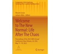 Welcome to The New Normal: Life After The Chaos: Proceedings of the 2023 AMS Annual Conference, New Orleans, LA, USA, May 17-19, 2023 (Developments in ... of the Academy of Marketing Science)