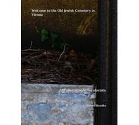 Welcome to the Old Jewish Cemetery in Vienna: 228 photographs for eternity (The Thomas Lichtherz Memory Project - Vienna)