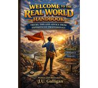 Welcome To The Real World Handbook: Tricks, Tips And Advice From Experienced Professionals