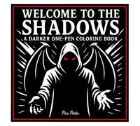 WELCOME TO THE SHADOWS: A Darkly Quirky One-Pen Coloring Book with 40+ Creepy-Fun Pages: For Brave Colorists Only - Keep the Lights On While You Dare to Color