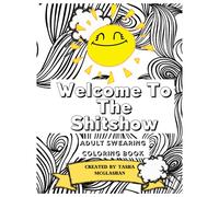 Welcome To The ShitShow Adult Swearing Coloring Book: 8.5x11 51 Black and White Pages of Foul Mouth Hooliganery You Can Color