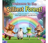 Welcome to the Silliest Forest!: A Silly Animal Rhyming Book for Preschool Kids Filled with Laughter and Movement (The Silliest Forest Series)