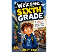 Welcome to the Sixth Grade: A Wacky Middle School Chapter Book