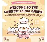 Welcome to the Sweetest Animal Bakery!: A Cute Kawaii Coloring Book for Kids Ages 3-5 with Animal Friends, Cupcakes, Cookies, Cakes, and Cozy Bakery Fun (Cozy Animal Friends Coloring Books)