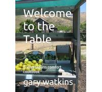 Welcome to the Table: A Vegetarians comfort cookbook
