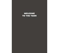 Welcome To The Team 6 x 9 Lined Notebook: Gift for new employee coworker teammate intern and staff Member