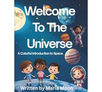 Welcome To The Universe: A Colorful Introduction To Space