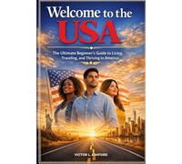 WELCOME TO THE USA: The Ultimate Beginner's Guide to Living, Traveling, and Thriving in America