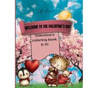 Welcome to the Valentine's day: Kids coloring book- A Fun and Heartwarming Coloring Adventure for Kids Ages 6-10