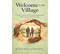 Welcome To The Village: A Crash Course in Effectively Supporting Foster and Adoptive Families