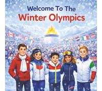 Welcome To The Winter Olympics: A Fun and Educational Guide To Winter Sports Around The World