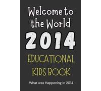 Welcome to the World, 2014!: Personalized birth-year book | Perfect for curious kids! This book answers the question, "What was happening in the world ... was born?" (Kids keepsake gift born in 2014)